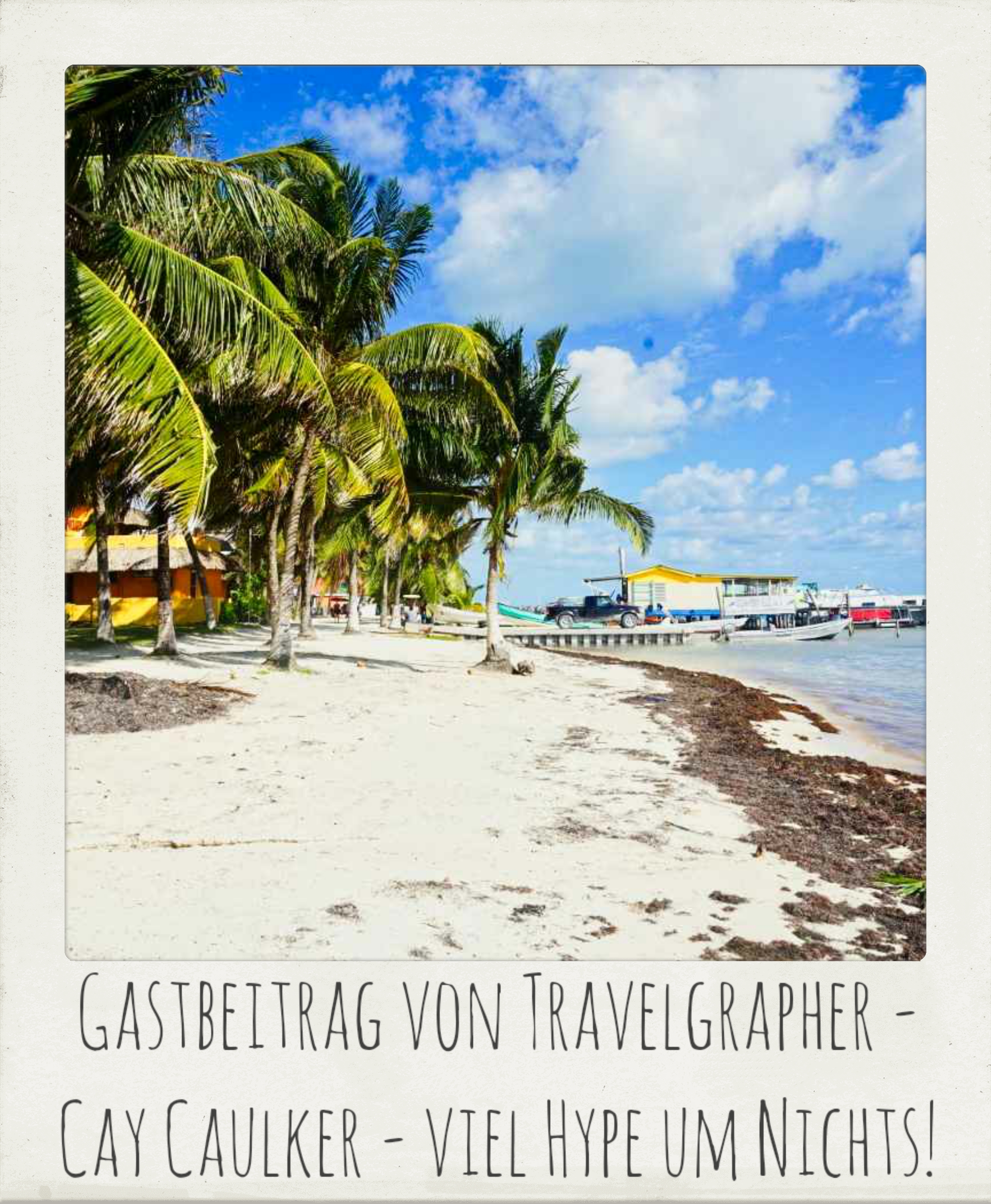 Gastbeitrag von Travelgrapher          Caye Caulker – viel Hype um Nichts!
